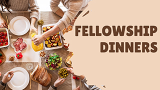 fellowship dinners